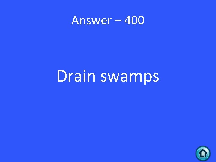 Answer – 400 Drain swamps 
