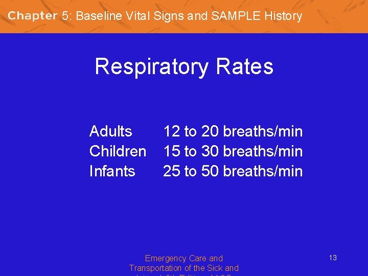5: Baseline Vital Signs and SAMPLE History Respiratory Rates Adults Children Infants 12 to