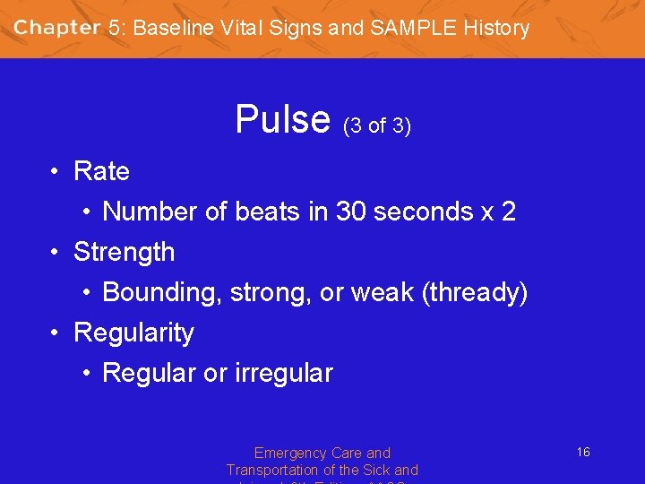 5: Baseline Vital Signs and SAMPLE History Pulse (3 of 3) • Rate •