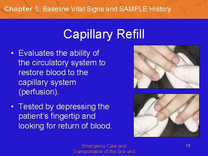 5: Baseline Vital Signs and SAMPLE History Capillary Refill • Evaluates the ability of