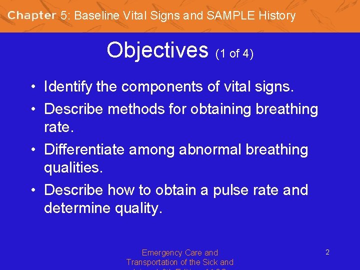 5: Baseline Vital Signs and SAMPLE History Objectives (1 of 4) • Identify the