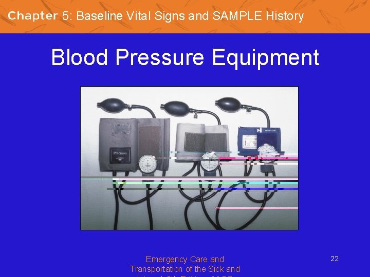 5: Baseline Vital Signs and SAMPLE History Blood Pressure Equipment Emergency Care and Transportation
