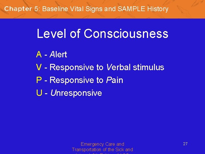 5: Baseline Vital Signs and SAMPLE History Level of Consciousness A - Alert V