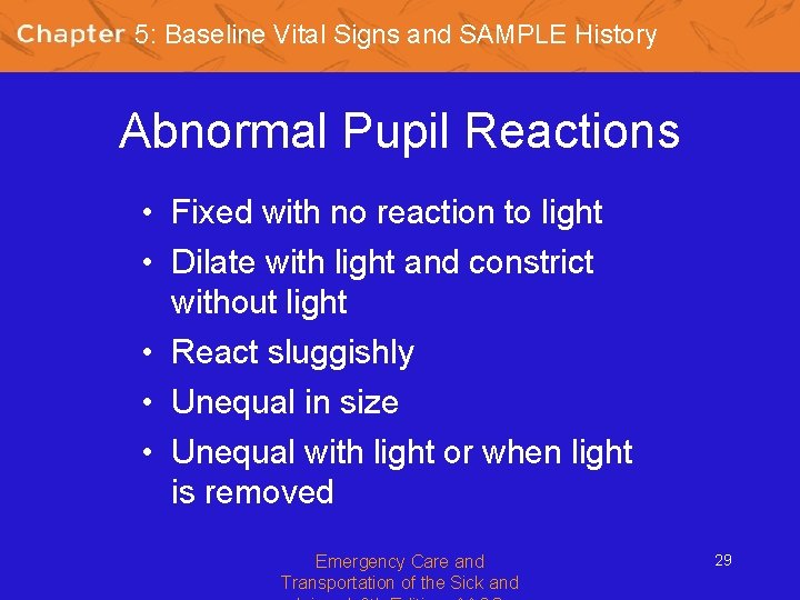 5: Baseline Vital Signs and SAMPLE History Abnormal Pupil Reactions • Fixed with no