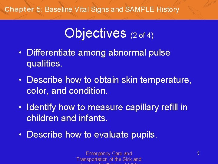 5: Baseline Vital Signs and SAMPLE History Objectives (2 of 4) • Differentiate among