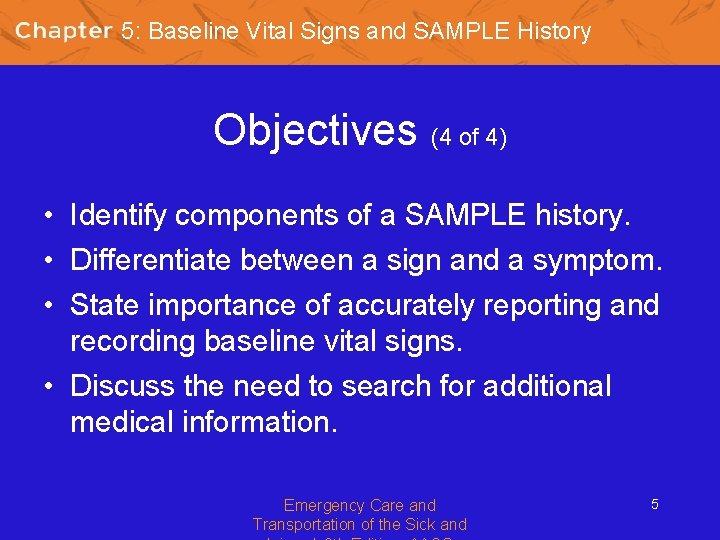 5: Baseline Vital Signs and SAMPLE History Objectives (4 of 4) • Identify components