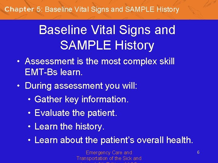 5: Baseline Vital Signs and SAMPLE History • Assessment is the most complex skill