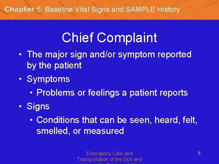 5: Baseline Vital Signs and SAMPLE History Chief Complaint • The major sign and/or