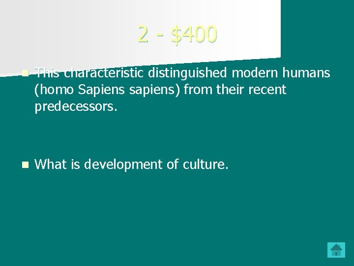 2 - $400 n This characteristic distinguished modern humans (homo Sapiens sapiens) from their