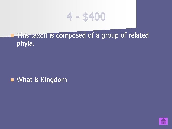 4 - $400 n This taxon is composed of a group of related phyla.