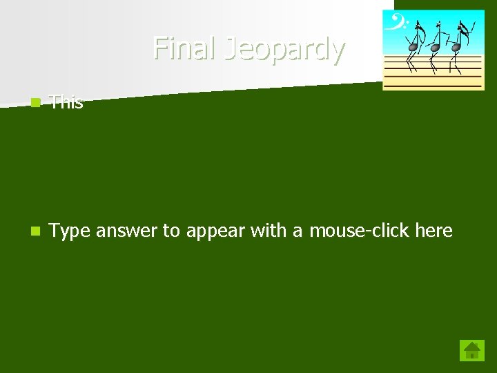 Final Jeopardy n This n Type answer to appear with a mouse-click here 