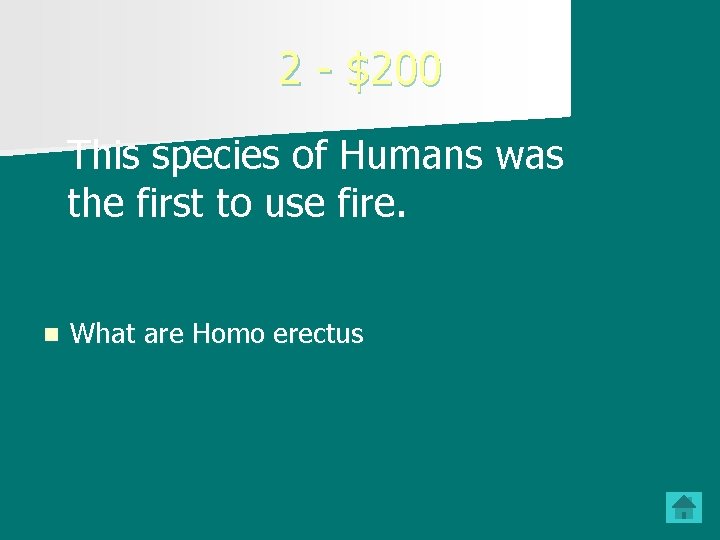 2 - $200 This species of Humans was the first to use fire. n