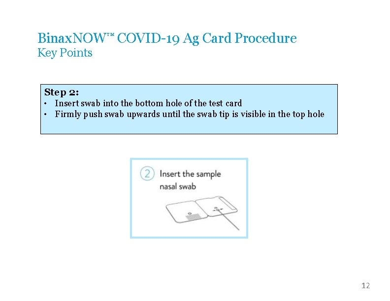 Binax. NOW™ COVID-19 Ag Card Procedure Key Points Step 2: • Insert swab into