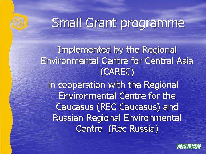 Small Grant programme Implemented by the Regional Environmental Centre for Central Asia (CAREC) in