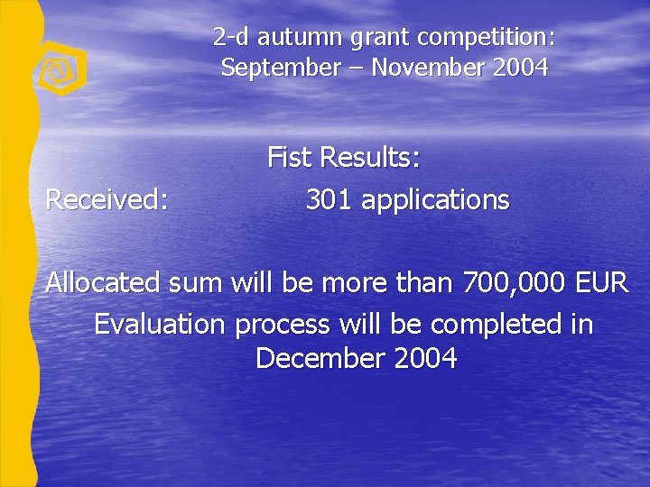2 -d autumn grant competition: September – November 2004 Received: Fist Results: 301 applications
