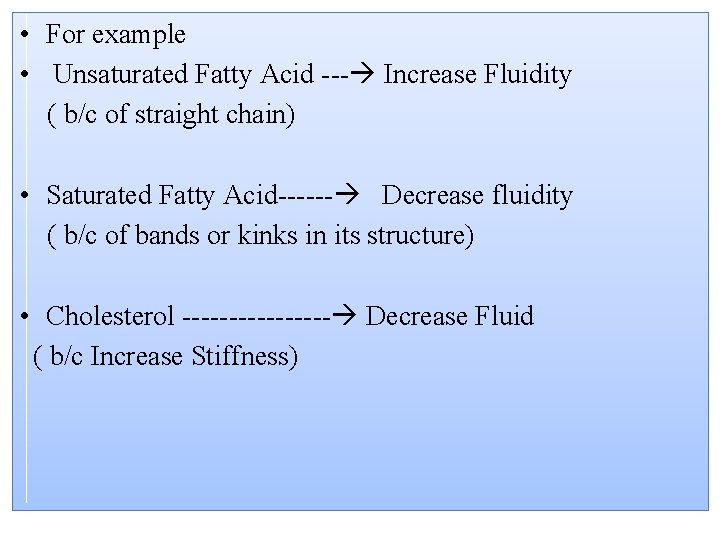  • For example • Unsaturated Fatty Acid --- Increase Fluidity ( b/c of