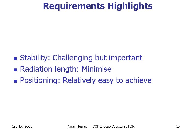 Requirements Highlights n n n Stability: Challenging but important Radiation length: Minimise Positioning: Relatively