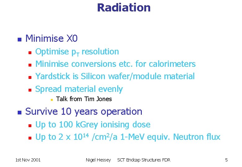 Radiation n Minimise X 0 n n Optimise p. T resolution Minimise conversions etc.