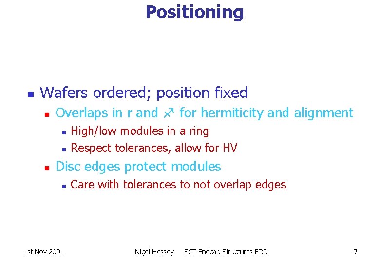 Positioning n Wafers ordered; position fixed n Overlaps in r and for hermiticity and