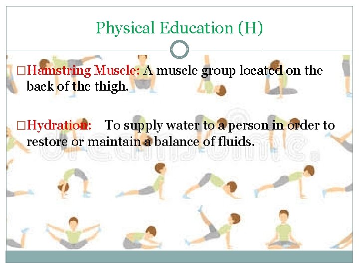 Physical Education (H) �Hamstring Muscle: A muscle group located on the back of the