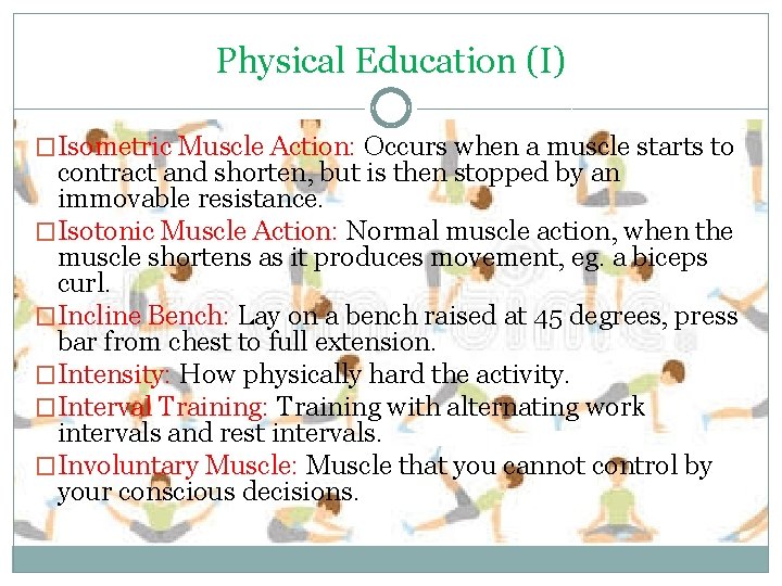 Physical Education (I) �Isometric Muscle Action: Occurs when a muscle starts to contract and