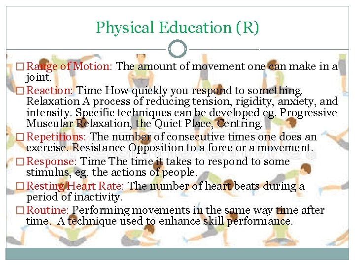 Physical Education (R) � Range of Motion: The amount of movement one can make