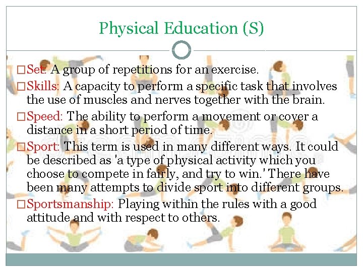 Physical Education (S) �Set: A group of repetitions for an exercise. �Skills: A capacity