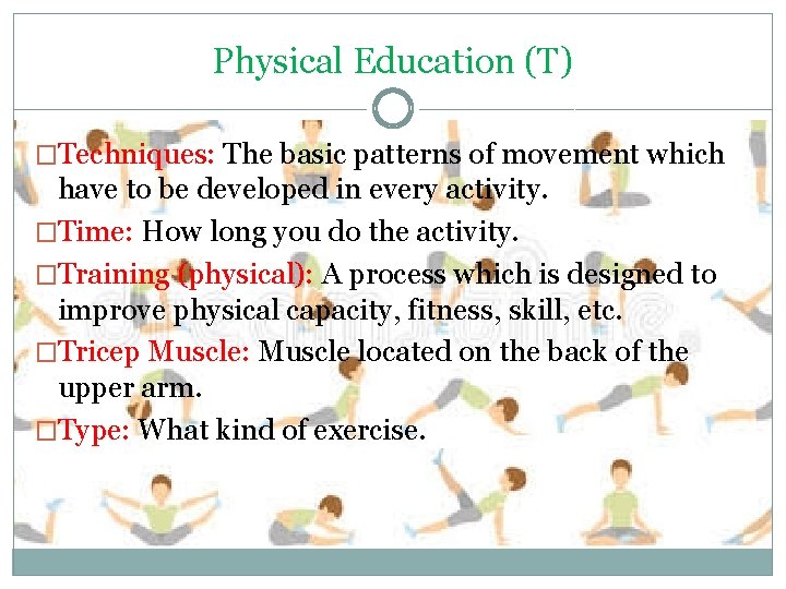 Physical Education (T) �Techniques: The basic patterns of movement which have to be developed