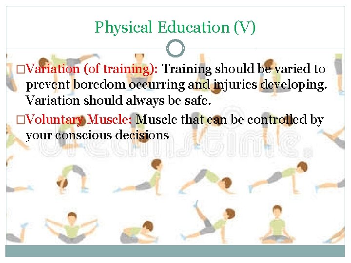 Physical Education (V) �Variation (of training): Training should be varied to prevent boredom occurring