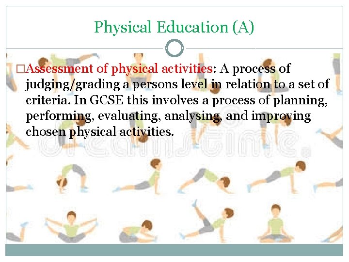 Physical Education (A) �Assessment of physical activities: A process of judging/grading a persons level