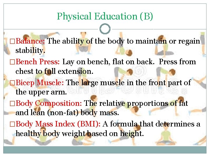 Physical Education (B) �Balance: The ability of the body to maintain or regain stability.