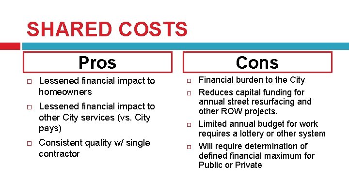 SHARED COSTS Pros Lessened financial impact to homeowners Lessened financial impact to other City