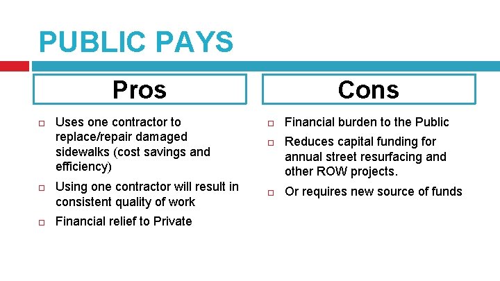 PUBLIC PAYS Pros Uses one contractor to replace/repair damaged sidewalks (cost savings and efficiency)