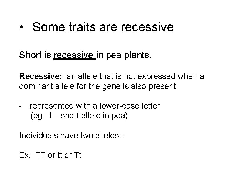  • Some traits are recessive Short is recessive in pea plants. Recessive: an