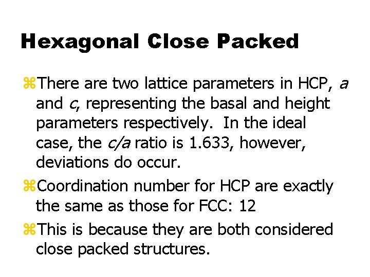 Hexagonal Close Packed z. There are two lattice parameters in HCP, a and c,