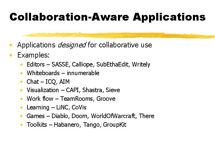 Collaboration-Aware Applications • Applications designed for collaborative use • Examples: • • Editors –
