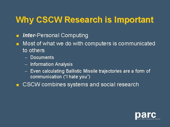 Why CSCW Research is Important n n Inter-Personal Computing Most of what we do