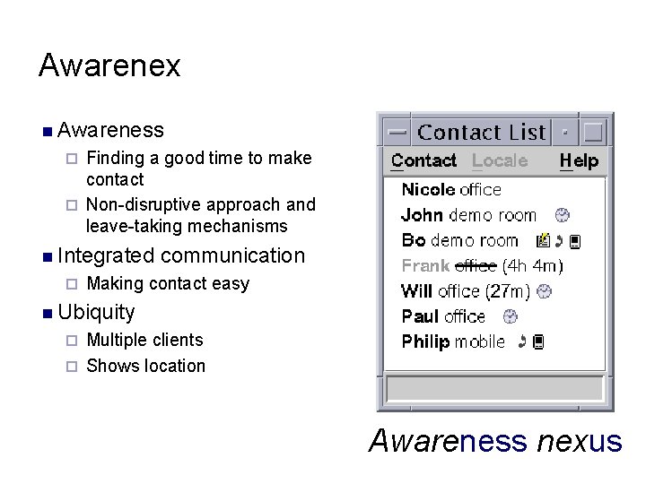 Awarenex n Awareness Finding a good time to make contact ¨ Non-disruptive approach and