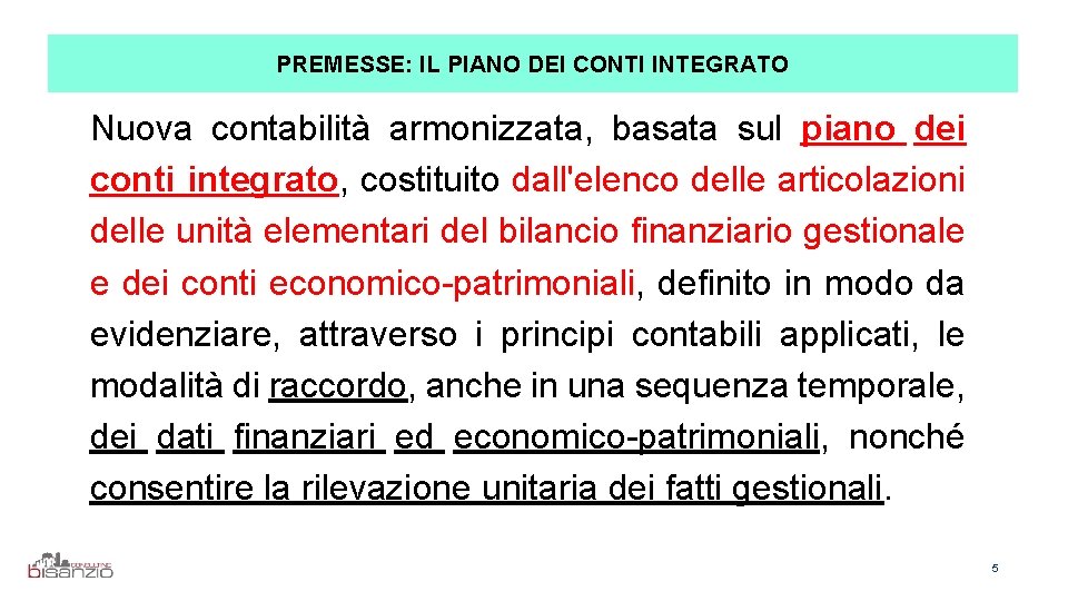 PREMESSE: IL PIANO DEI CONTI INTEGRATO Nuova contabilità armonizzata, basata sul piano dei conti