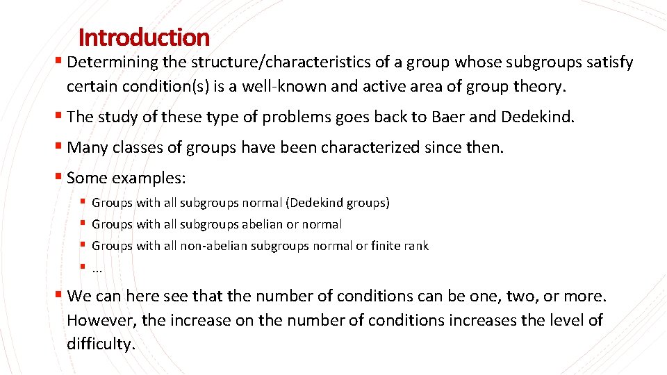 Introduction § Determining the structure/characteristics of a group whose subgroups satisfy certain condition(s) is