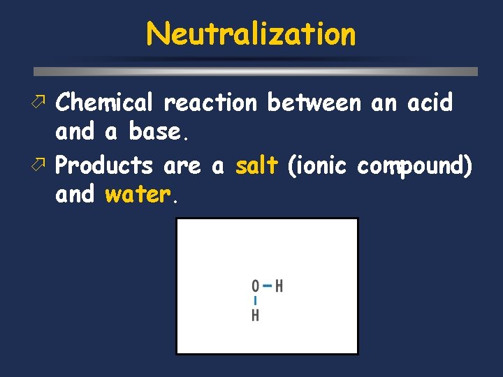 Neutralization ö Chemical reaction between an acid and a base. ö Products are a