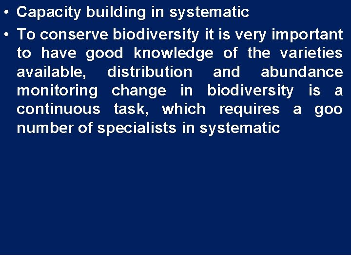  • Capacity building in systematic • To conserve biodiversity it is very important