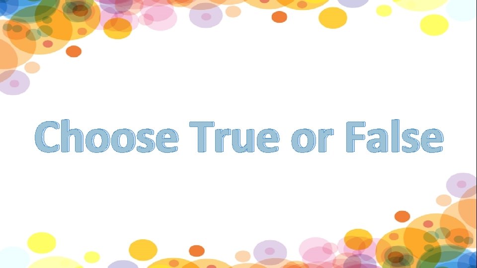 Choose True or False 