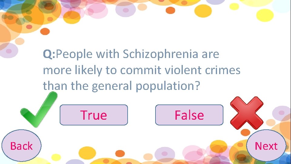 Q: People with Schizophrenia are more likely to commit violent crimes than the general