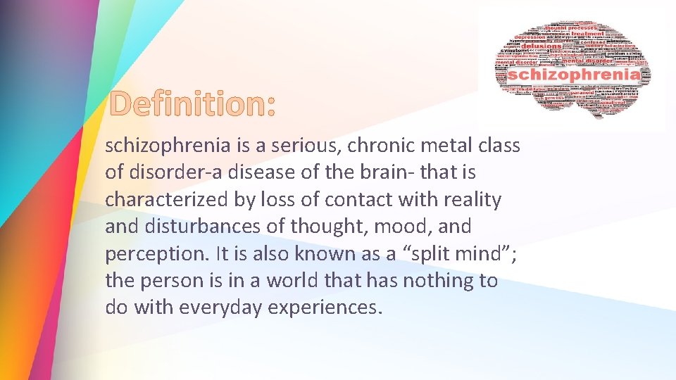 Definition: schizophrenia is a serious, chronic metal class of disorder-a disease of the brain-