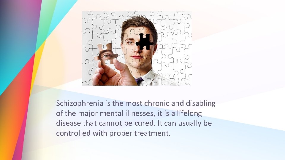 Schizophrenia is the most chronic and disabling of the major mental illnesses, it is