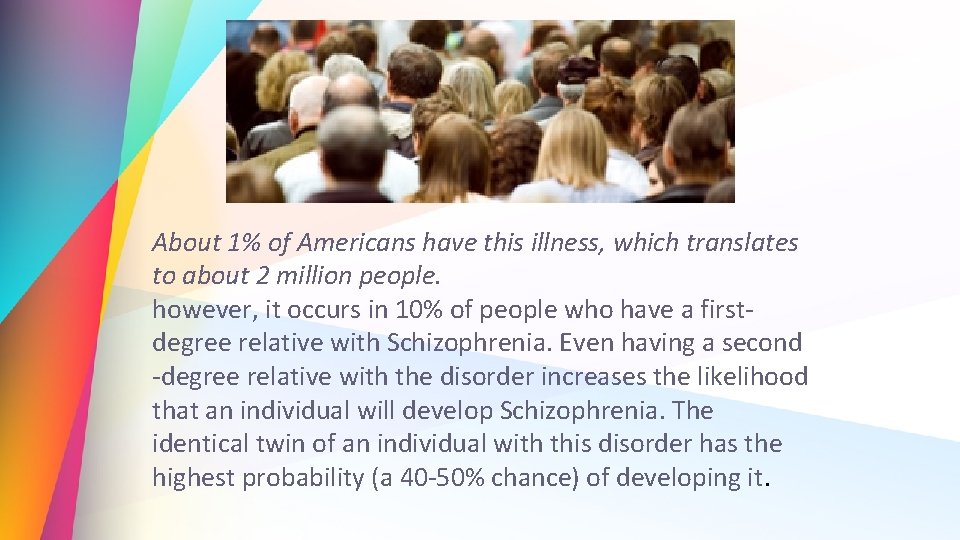 About 1% of Americans have this illness, which translates to about 2 million people.