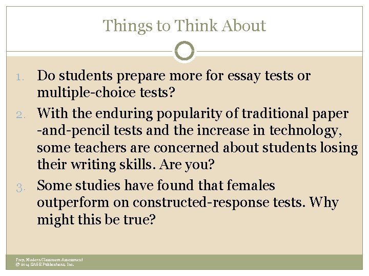 Things to Think About 1. Do students prepare more for essay tests or multiple-choice