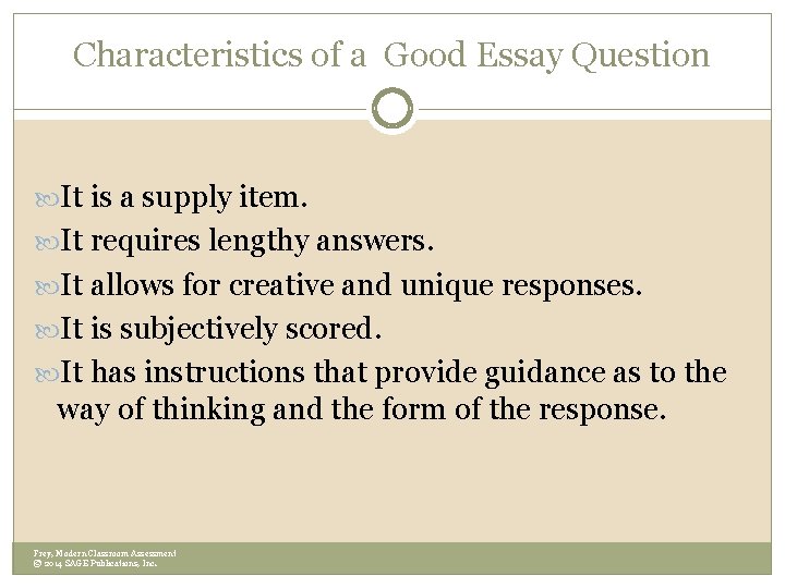 Characteristics of a Good Essay Question It is a supply item. It requires lengthy