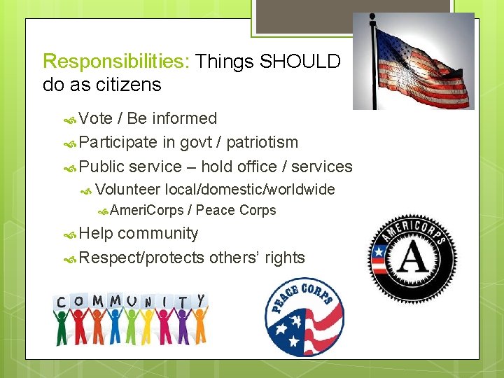 Responsibilities: Things SHOULD do as citizens Vote / Be informed Participate in govt /